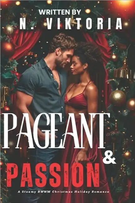 Pageant & Passion: A Steamy BWWM Interracial Multicultural Standalone Contemporary Christmas Holiday Magic Small Town Romance by Viktoria, N.