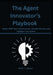 The Agent Innovator's Playbook: Master MCP Agent Development, Modular Memory, and Intelligent Automation by Mark J. Jaynes