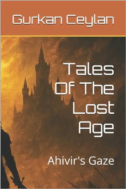 Tales Of The Lost Age: Ahivir's Gaze by Ceylan, Gurkan