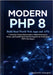 Modern PHP 8: Build Real-World Web Apps and APIs: A Practical, Project-Based Guide to High-Performance, Secure, and Scalable Back-End Development for by R. Covington, Gaylord
