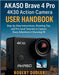 AKASO Brave 4 Pro 4K30 Action Camera User Handbook: Step-by-Step Instructions, Shooting Tips, and Pro-Level Tutorials to Capture Every Adventure in St by Robert Dudley
