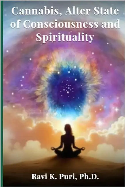Cannabis, Alter State of Consciousness and Spirituality by Puri Ph. D., Ravi K.