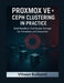 Proxmox VE + Ceph Clustering in Practice: Build Resilient, Distributed Storage for Homelabs and Enterprise by Vihaan Kulkarni