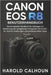Canon EOS R8 Benutzerhandbuch: Das komplette Handbuch für Anfänger zur Meisterung der spiegellosen Fotografie mit Schritt-für-Schritt-Anleitungen und by Harold Calhoun