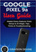 Google Pixel 9a User Guide: Master Every Feature: From Setup to AI Magic, Tips, Tricks & Troubleshooting by Devine, Grayson