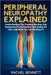 peripheral Neuropathy Explained: Understanding The Tingling, Burning, And Numbness That's Stealing Your Quality Of Life-And What You Can Do About It by Rachel Bennett