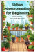 Urban Homesteading for Beginners: Grow Food on Your Balcony by Dor, Id