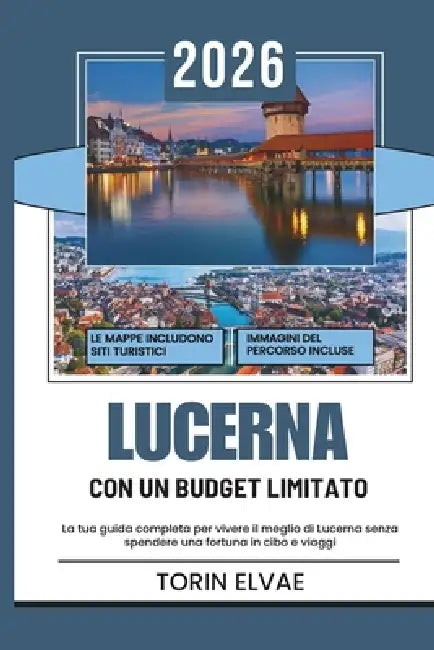 Lucerna Con Un Budget Limitato: Una guida turistica del 2026 per esperienze convenienti nella pittoresca città svizzera by Torin Elvae