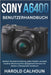 Sony A6400 Benutzerhandbuch: Meistern Sie jede Einstellung, jedes Objektiv und jede kreative Steuerung Ihrer spiegellosen Kamera mit diesem umfassende by Harold Calhoun