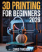 3D Printing For Beginners 2026: Step-by-Step Mastery Guide to Desktop 3D Printers, PLA Filament, STL Files, Troubleshooting, 3D Printing Software, Mai by Chris Thasson