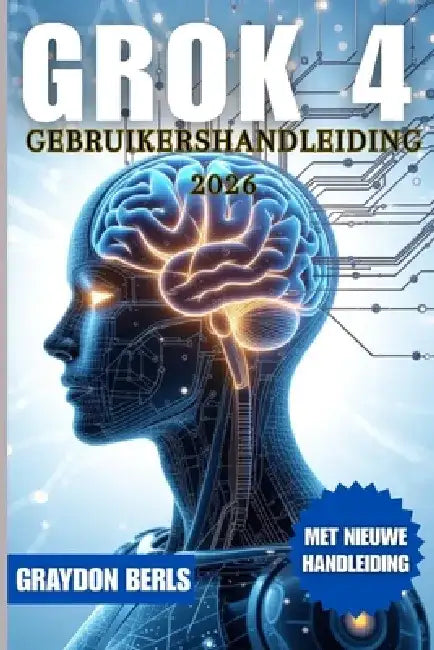 Grok 4 Gebruikershandleiding 2026 by Graydon Berls