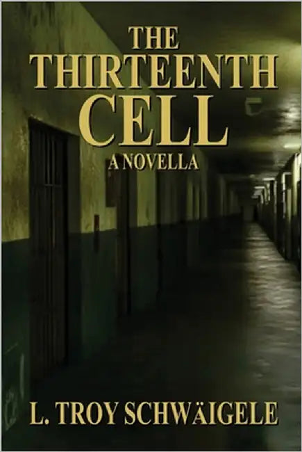 The Thirteenth Cell by Schwaigele, L. Troy