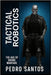 Tactical Robotics: The Age of Drone Warfare by Santos, Pedro