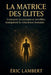 La Matrice des Elites: Comment les puissances invisibles manipulent la conscience humaine by Eric Lambert