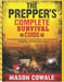 The Prepper's Complete Survival Guide: A Life Saving Handbook for Home Defense, Survival Medicine, Stockpiling, and Sustainable Living by Mason Cowale
