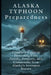 Alaska Typhoon Preparedness: Surviving Nature's Fury in the Last Frontier: A Complete Guide to Protecting Your Family, Property, and Community from Al by Dez Jayroe