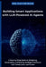 Building Smart Applications with LLM-Powered AI Agents: A Step-by-Step Guide to Designing, Developing, and Scaling Intelligent Software that Thinks, A by Daily Income Side Hustles