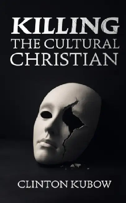 Killing the Cultural Christian by Clint Kubow
