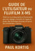 Guide de l'utilisateur du Fujifilm X-M5: Maîtrisez la photographie professionnelle avec des réglages complets de l'appareil photo, des techniques de p by Paul Kortig