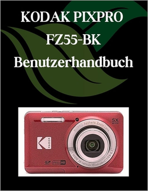 KODAK PIXPRO FZ55-BK Benutzerhandbuch: Ein Schritt-für-Schritt-Handbuch für Anfänger und Fortgeschrittene, das wichtige Kamerafunktionen, kreative Tec by Zoey Fortnite