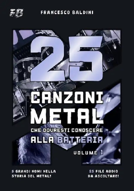 25 CANZONI METAL CHE DOVRESTI CONOSCERE ALLA BATTERIA (Volume 1): Con spartiti, trascrizioni e audio dei più grandi successi degli anni 90 e 2000 [Ita by Simone Campitelli, Francesco Baldini