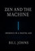 Zen and the Machine: Presence in a Digital Age by Bill Johns