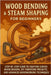 Wood Bending & Steam Shaping for Beginners: Step-by-Step Guide to Crafting Curved Wood Designs, DIY Furniture Projects, and Advanced Woodworking by Rhea, Alexander