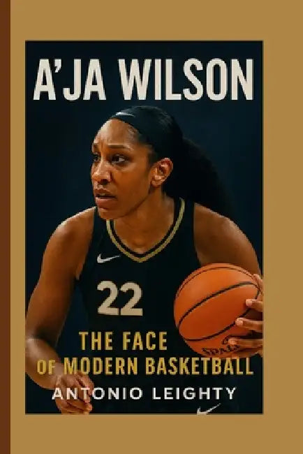 A'Ja Wilson: The Face of Modern Basketball by Antonio Leighty