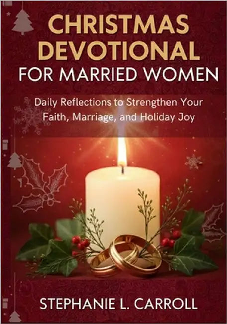 Christmas Devotional For Married Women: Daily Reflections to Strengthen Your Faith, Marriage, and Holiday Joy by Carroll, Stephanie L.