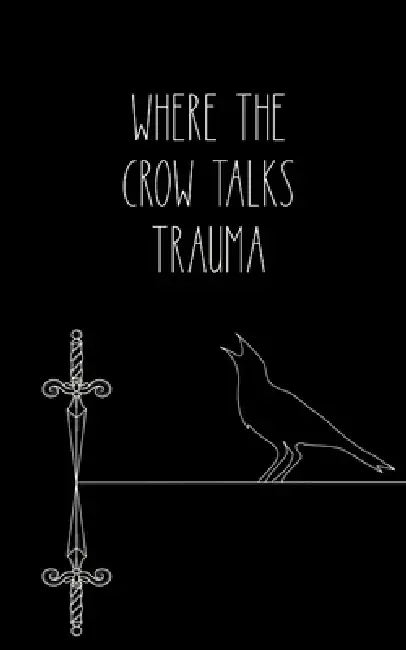 Where the crow talks trauma by Odessa Grimm