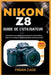 Nikon Z8 Guide de l'Utilisateur: Paramètres principaux, mise au point automatique, vidéo et techniques de photographie professionnelle by Raphaël Lemoine, Aurélie Fortin, Finian Cade