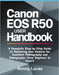 Canon EOS R50 User Handbook: A Complete Step-by-Step Guide to Mastering your Camera for Excellent Photography and Videography-from Beginner to Expert by Benny Lucas