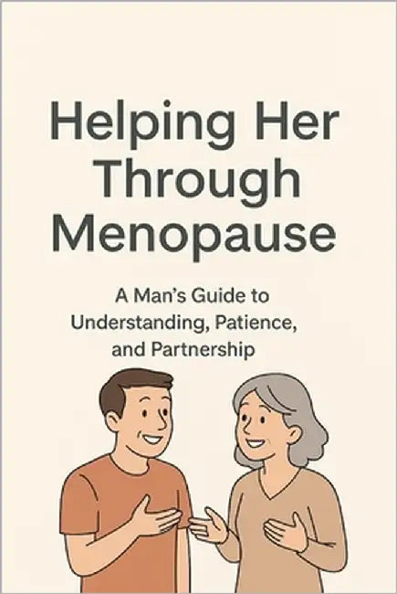 Helping Her Through Menopause: A Man's Guide to Understanding, Patience, and Partnership by Case, Andrew