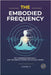 The Embodied Frequency: Why Manifestation Fails-And the Somatic System That Actually Works by S, Gamal