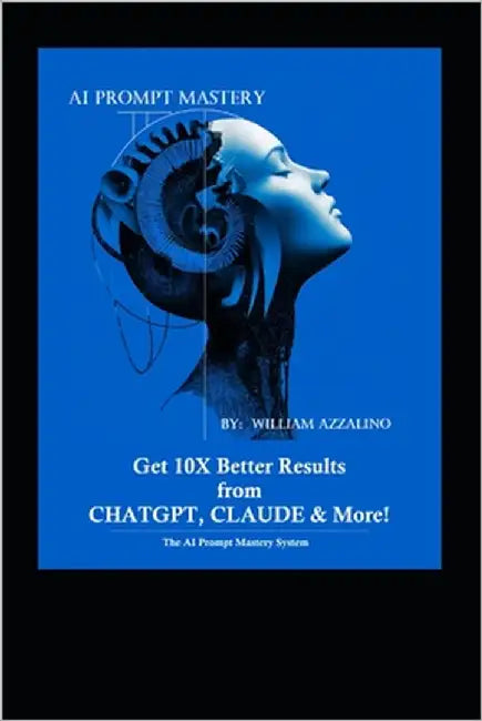 The Ai-Prompt Mastery System: Get 10X Better Results from by Azzalino, William