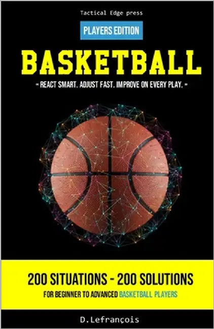 Basketball - React smart. Adjust fast. Improve on every play.: Players Edition by Lefrançois, D.