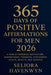 365 Days of Positive Affirmations for Men 2026: A Year of Powerful Motivation, Inspirational Thoughts, Confidence, Health, Wealth, and Success by Seliora Havenwyn