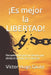 ¡Es mejor la LIBERTAD!: Pensamientos para un tiempo que olvida el sentido de la libertad by Víctor Hugo Gauto