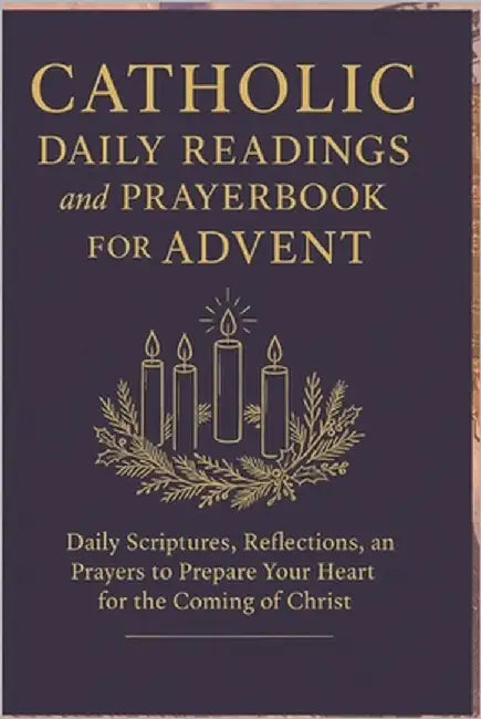 Catholic Daily Readings and Prayer book for Advent: Daily Scriptures, Reflections, and Prayers to Prepare Your Heart for the Coming of Christ by Knowles, Elizabeth