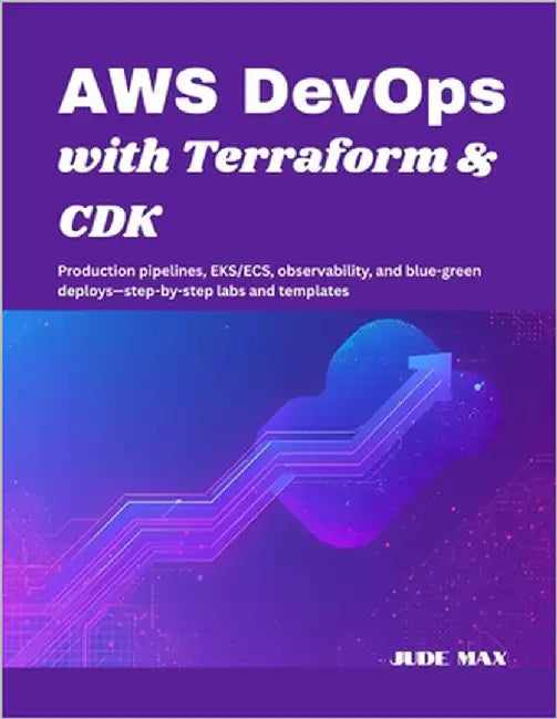 AWS DevOps with Terraform & CDK: Production pipelines, EKS/ECS, observability, and blue-green deploys-step-by-step labs and templates by Max, Jude