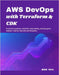 AWS DevOps with Terraform & CDK: Production pipelines, EKS/ECS, observability, and blue-green deploys-step-by-step labs and templates by Max, Jude