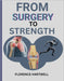 From Surgery to Strength: Your Personal Recovery Companion for a Stronger You After Knee, Hip & Shoulder Surgery by Florence Hartwell