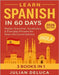 Learn Spanish in 60 Days: 2026 Edition - Master Grammar, Vocabulary & Everyday Phrases for Real-Life Conversations by DeLuca, Julian