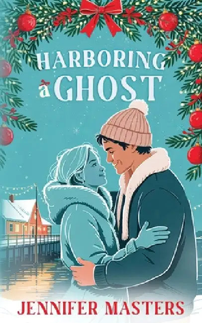 Harboring a Ghost: A Small-Town Christmas Romcom by Jennifer Masters