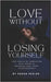 Love Without Losing Yourself: Feel Whole by Embracing Self-Worth and Breaking Free from Codependency by Peeler, Sarah