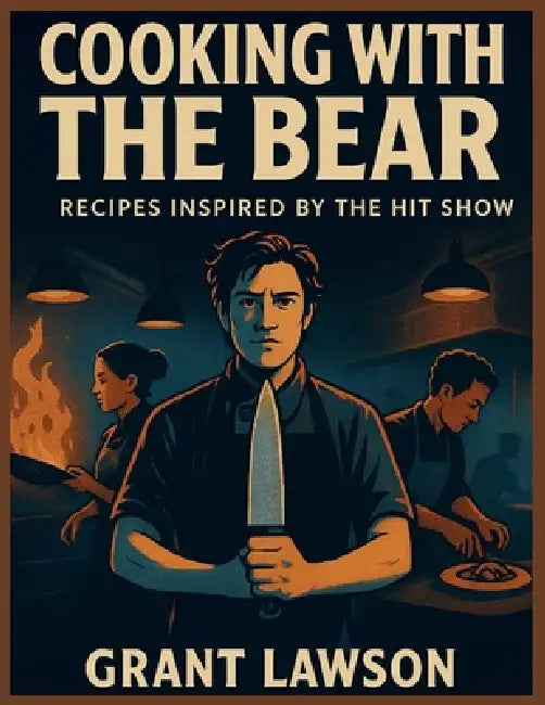 Cooking with The Bear: Recipes Inspired by the Hit Show by Grant Lawson