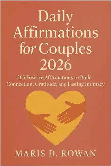 Daily Affirmations for Couples 2026: 365 Positive Affirmations to Build Connection, Gratitude, and Lasting Intimacy by D. Rowan, Maris
