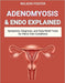 Adenomyosis & Endo Explained: Symptoms, Diagnosis, and Daily Relief Tools for Pelvic Pain Conditions by Wilson Foster