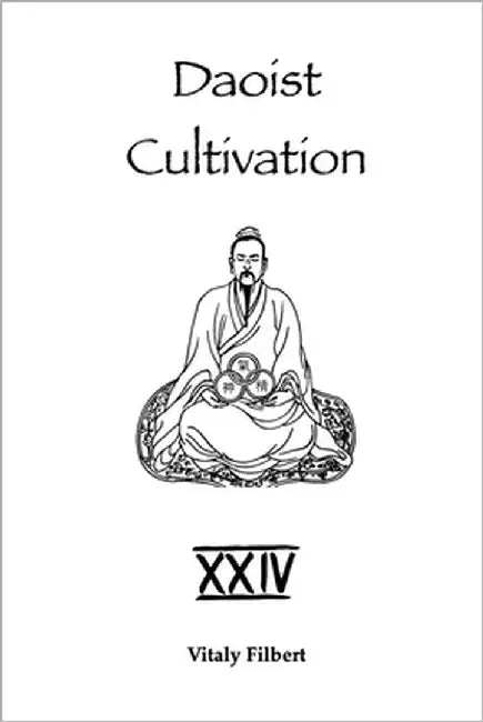 Daoist Cultivation, Book 24: Xìng Mìng Guīzhǐ Zhēn Collection: A Daoist Inner Alchemy Classic - Translation and Commentary by Filbert, Vitaly