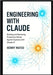Engineering with Claude: Building and Operating Production-Ready Agentic Systems with Claude AI by Mateo, Henry